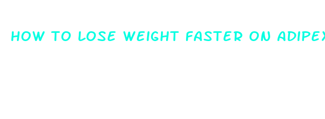 how to lose weight faster on adipex