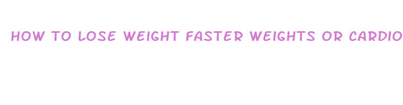 how to lose weight faster weights or cardio