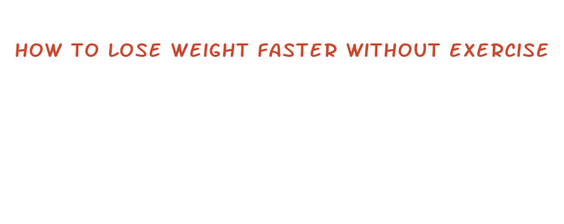 how to lose weight faster without exercise