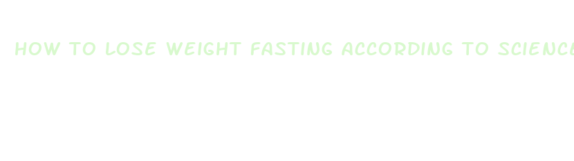 how to lose weight fasting according to science