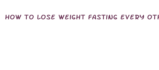 how to lose weight fasting every other day