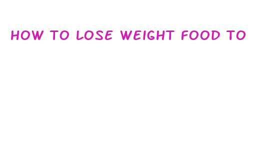 how to lose weight food to eat