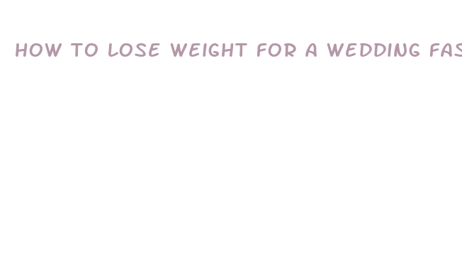 how to lose weight for a wedding fast