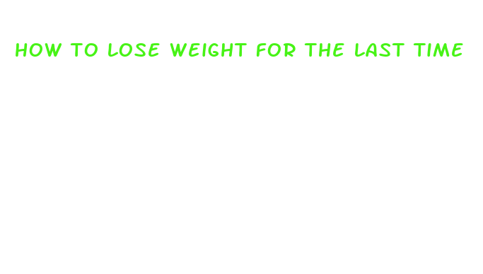 how to lose weight for the last time