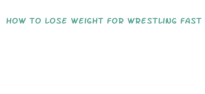 how to lose weight for wrestling fast