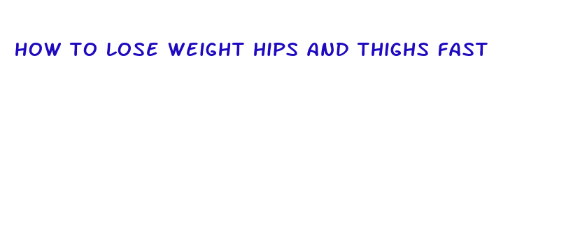 how to lose weight hips and thighs fast