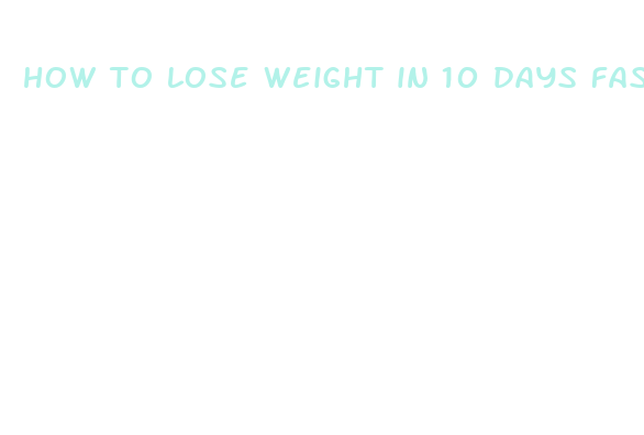 how to lose weight in 10 days fast