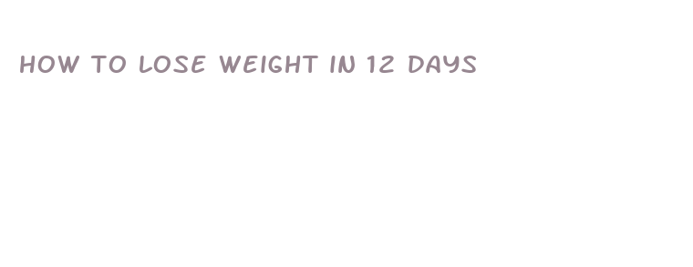 how to lose weight in 12 days