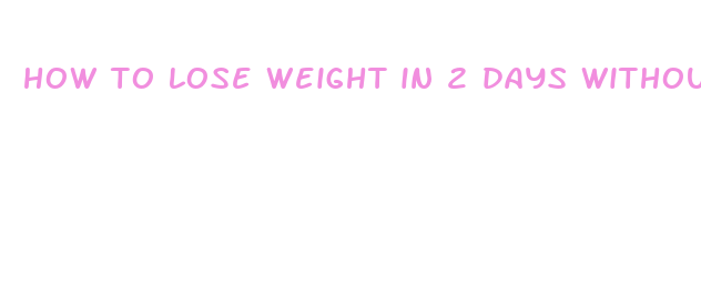 how to lose weight in 2 days without exercising