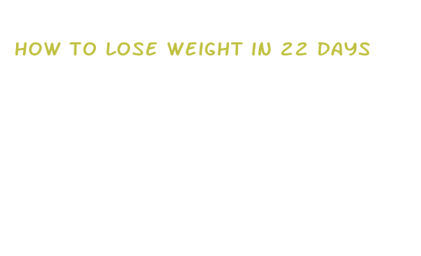 how to lose weight in 22 days