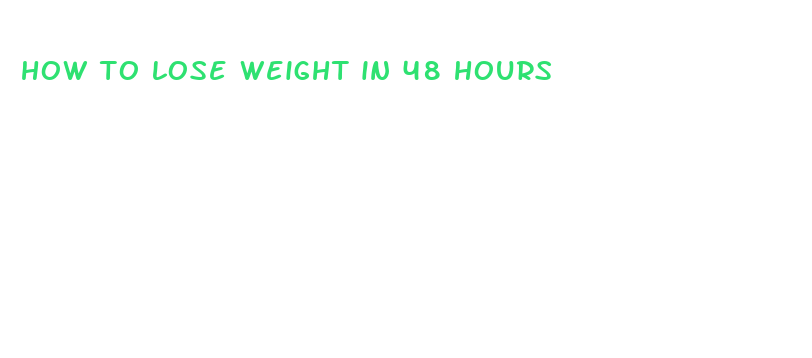 how to lose weight in 48 hours