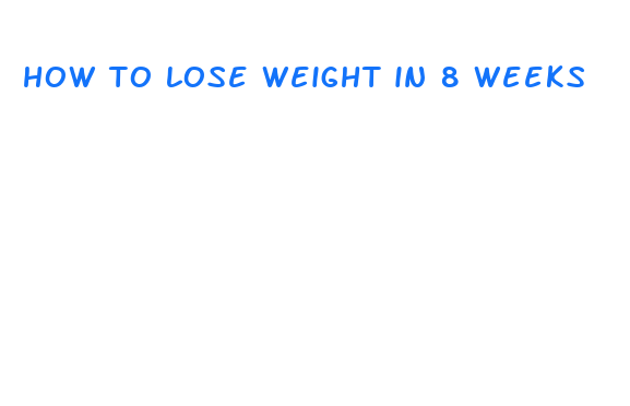 how to lose weight in 8 weeks