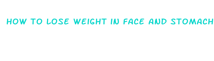 how to lose weight in face and stomach fast