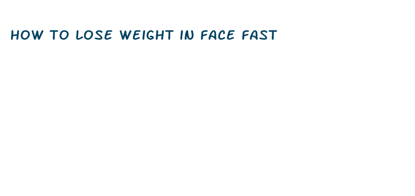 how to lose weight in face fast