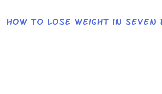 how to lose weight in seven days