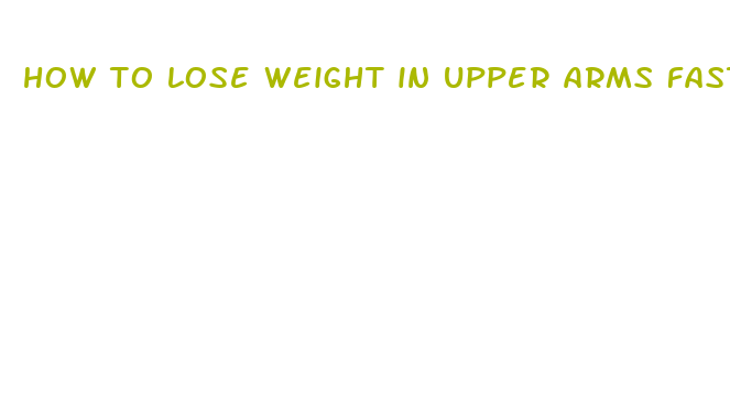 how to lose weight in upper arms fast