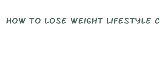 how to lose weight lifestyle change