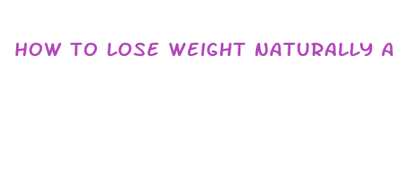 how to lose weight naturally and fast without exercise