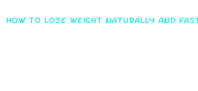 how to lose weight naturally and fastly