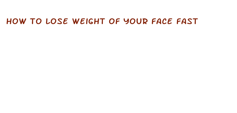 how to lose weight of your face fast