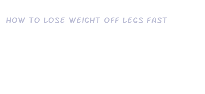 how to lose weight off legs fast