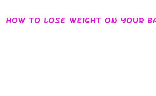 how to lose weight on your back fast