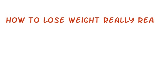 how to lose weight really really fast unhealthy