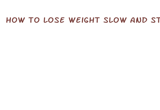 how to lose weight slow and steady