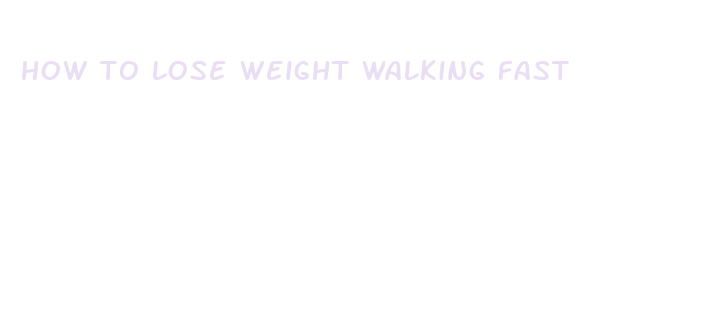 how to lose weight walking fast