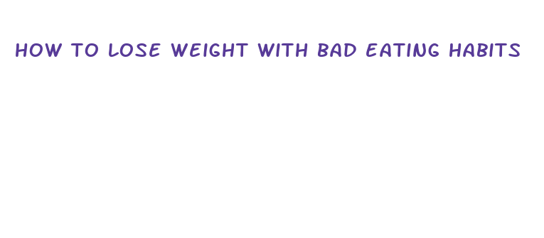 how to lose weight with bad eating habits