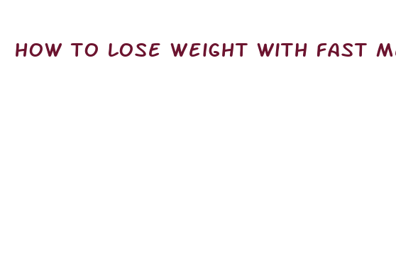 how to lose weight with fast metabolism