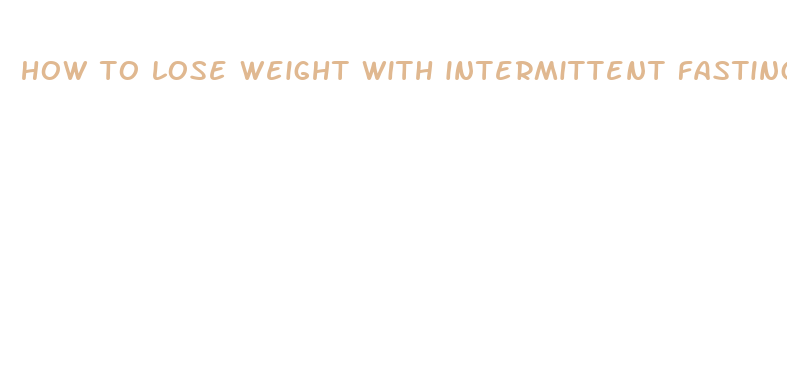 how to lose weight with intermittent fasting 18 6