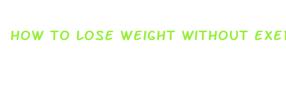 how to lose weight without exercise fast