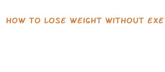 how to lose weight without exercising fast