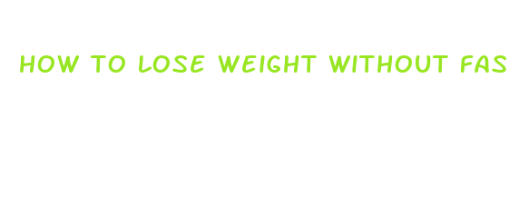 how to lose weight without fasting