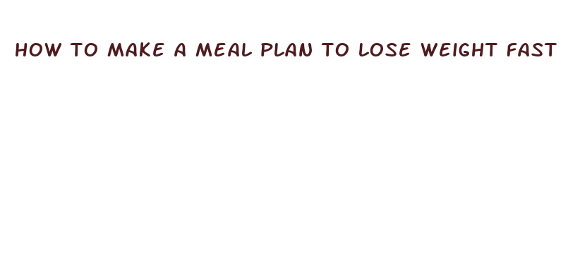 how to make a meal plan to lose weight fast