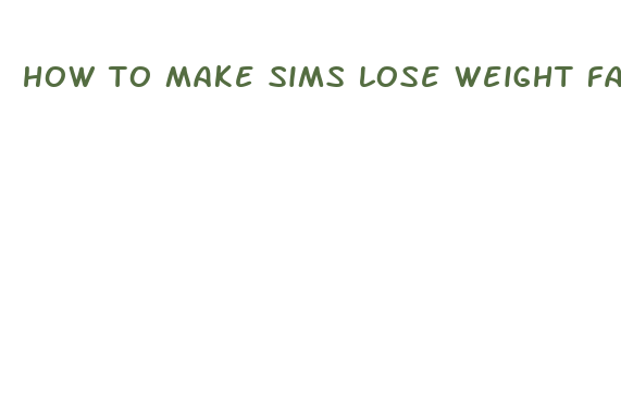 how to make sims lose weight fast