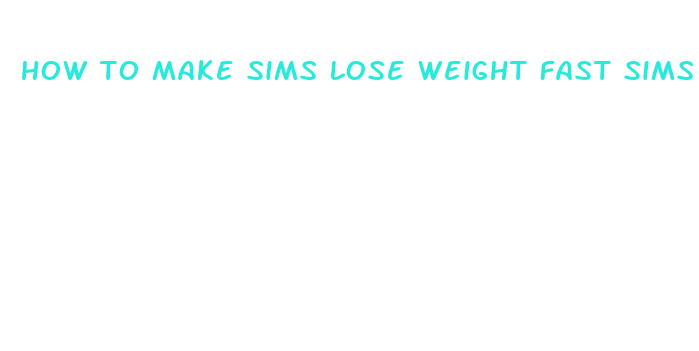 how to make sims lose weight fast sims 4