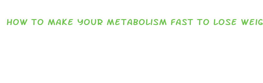 how to make your metabolism fast to lose weight