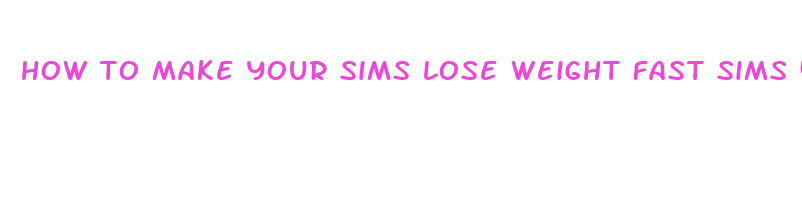 how to make your sims lose weight fast sims 4