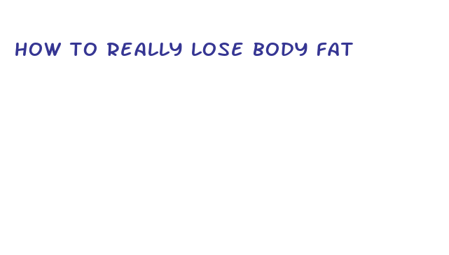 how to really lose body fat