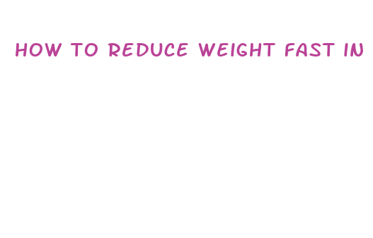 how to reduce weight fast in one month