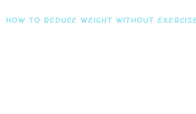 how to reduce weight without exercise