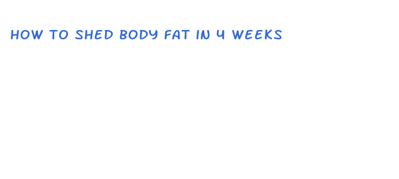 how to shed body fat in 4 weeks