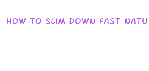 how to slim down fast naturally