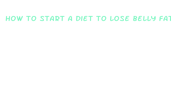 how to start a diet to lose belly fat