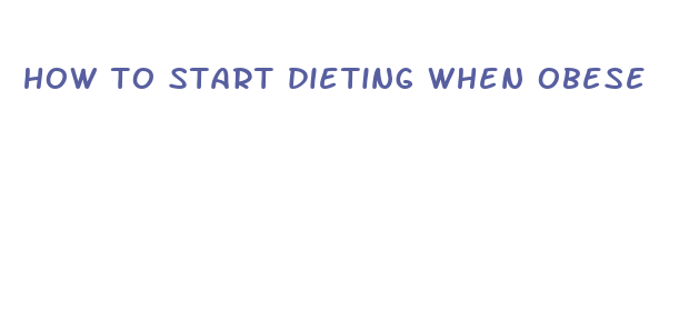 how to start dieting when obese