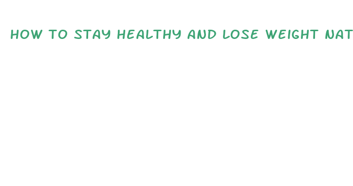 how to stay healthy and lose weight naturally