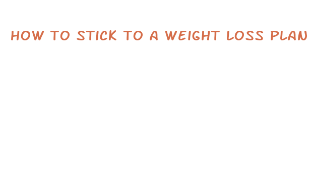 how to stick to a weight loss plan