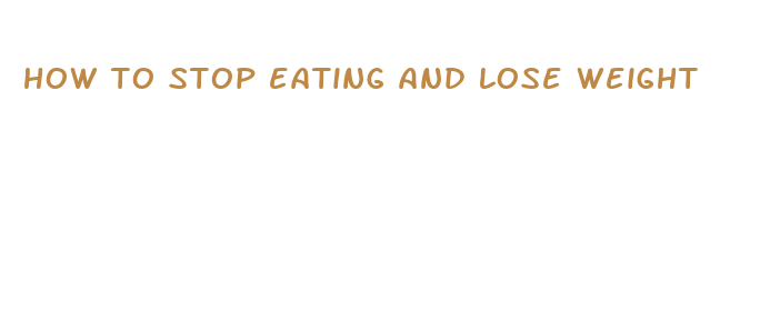 how to stop eating and lose weight